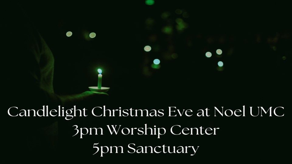 Candlelight Christmas Eve at 3 & 5pm at Noel UMC