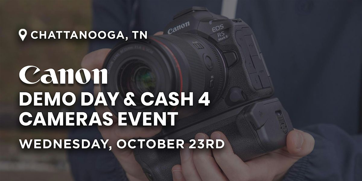 Canon Demo Day & Cash 4 Cameras | Chattanooga, TN