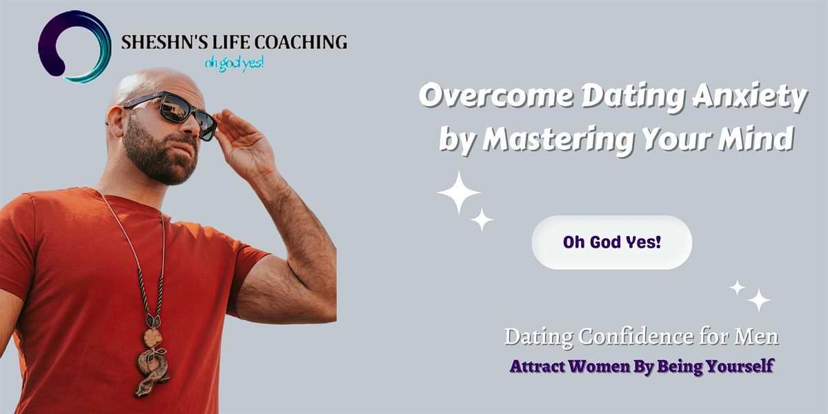 Overcome Dating Anxiety by Mastering Your Mind - Dating Confidence for Men