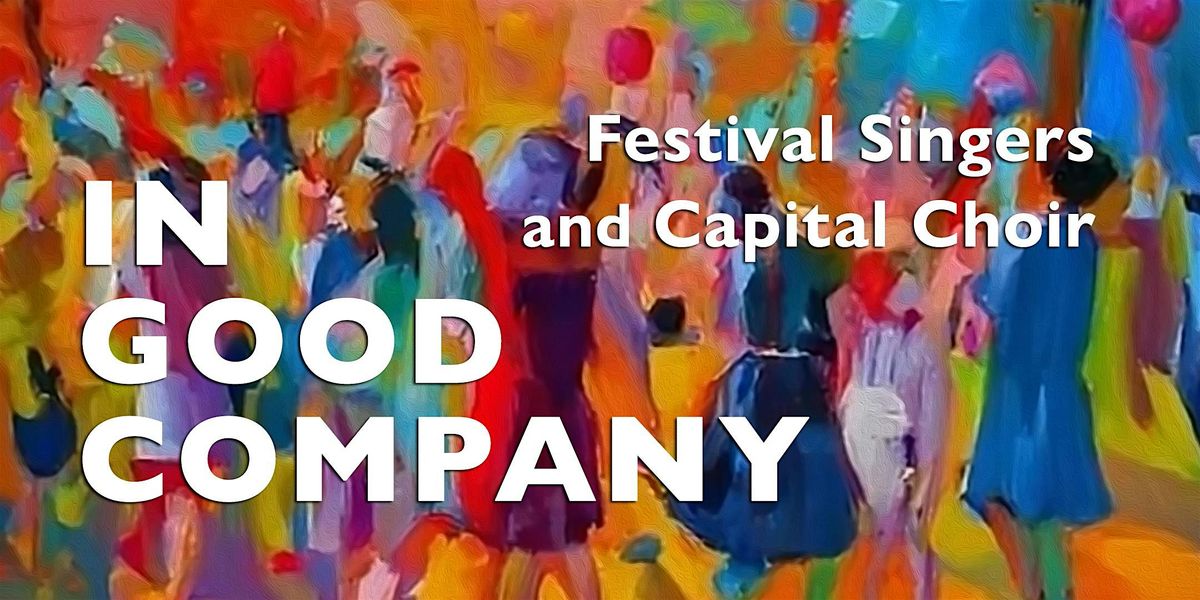 IN GOOD COMPANY \u2013 Combined concert by Festival Singers and Capital Choir