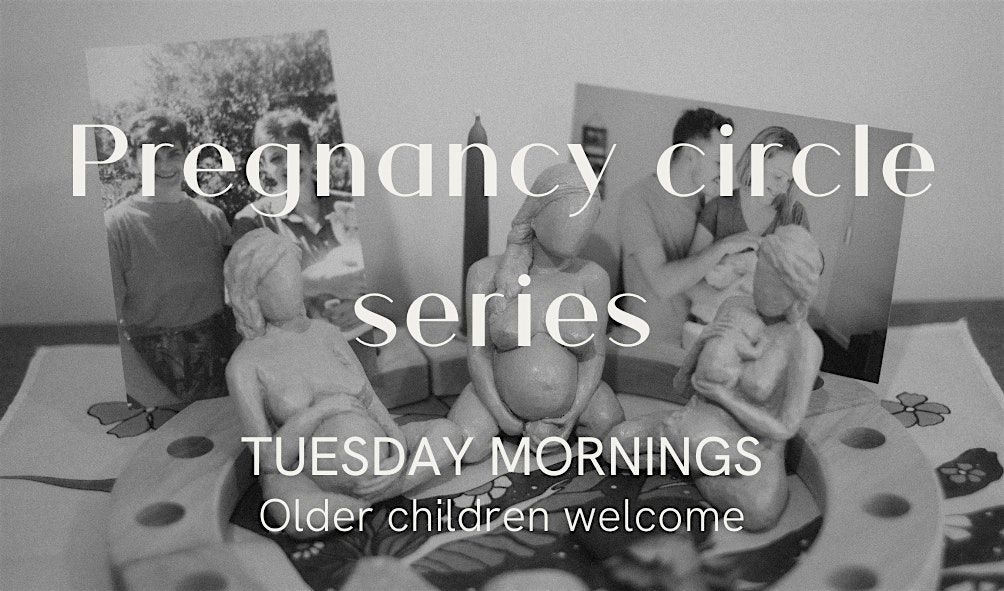 Dandenong Ranges Pregnancy Circle  Series. 3 consec Tues mornings. August