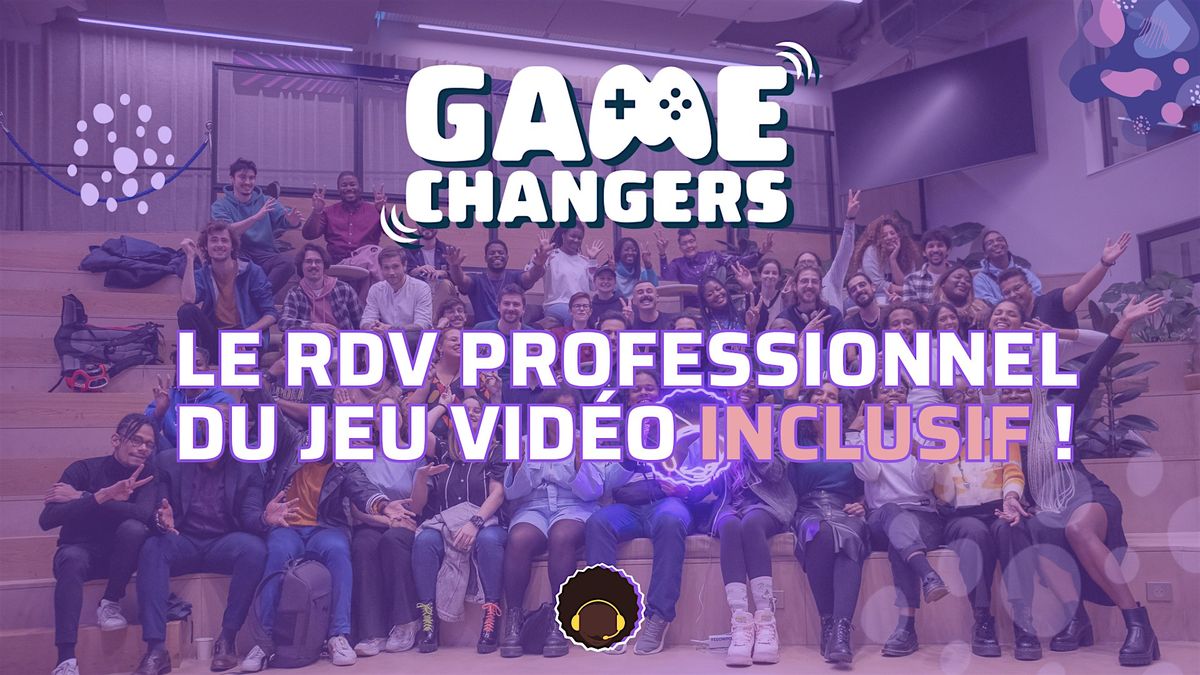 GAME CHANGERS #24 : Le RDV professionnel du jeu vid\u00e9o inclusif