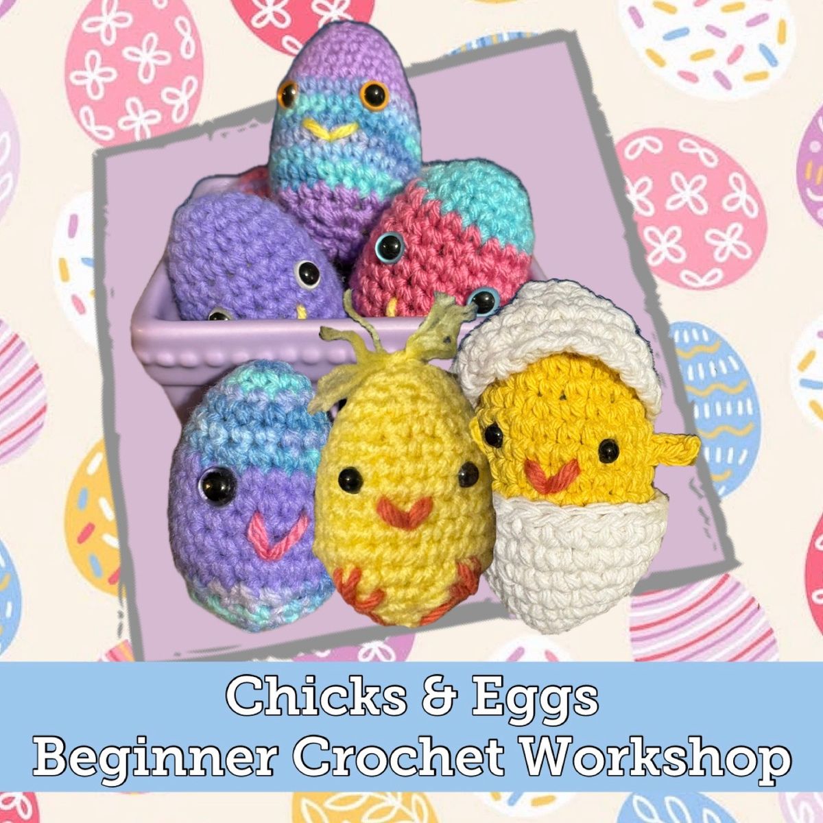 Chicks & Eggs Beginner Crochet Workshop