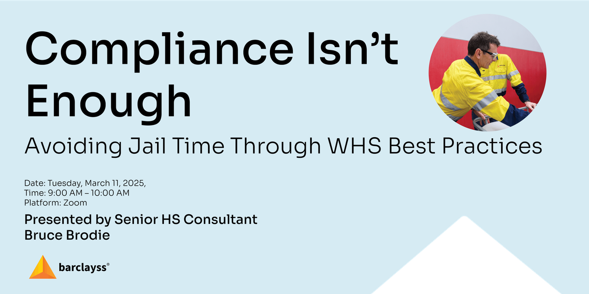 Compliance Isn\u2019t Enough: Avoiding J*il Time Through WHS Best Practices