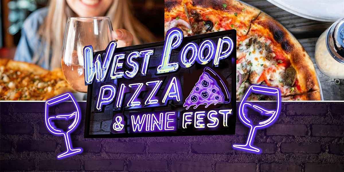 West Loop Pizza & Wine Fest | Tix Include 3 Hours of Wine + Pizza Pairings!