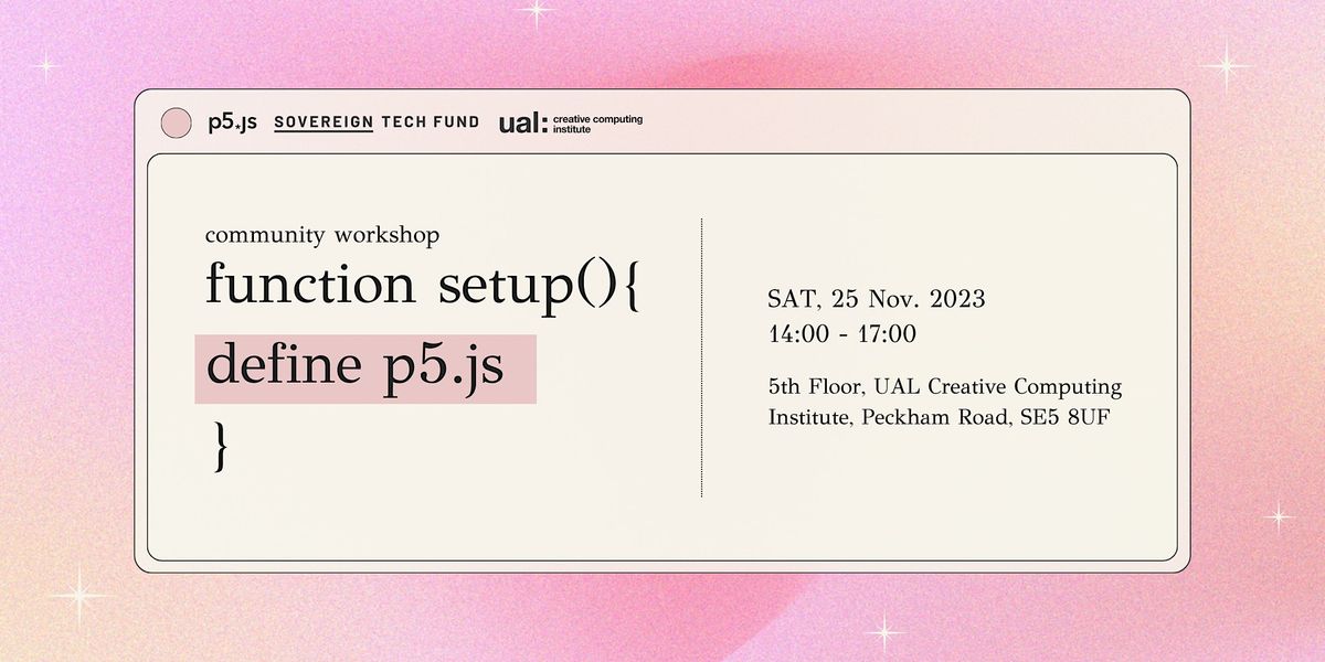 UAL:Creative Computing Institute function setup () {define p5.js} Workshop