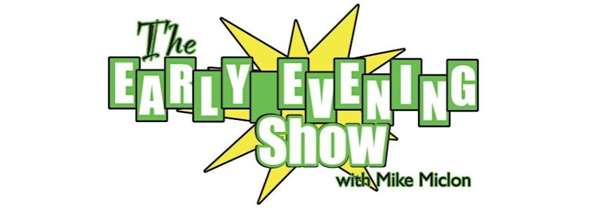 The Early Evening Show with Mike Miclon