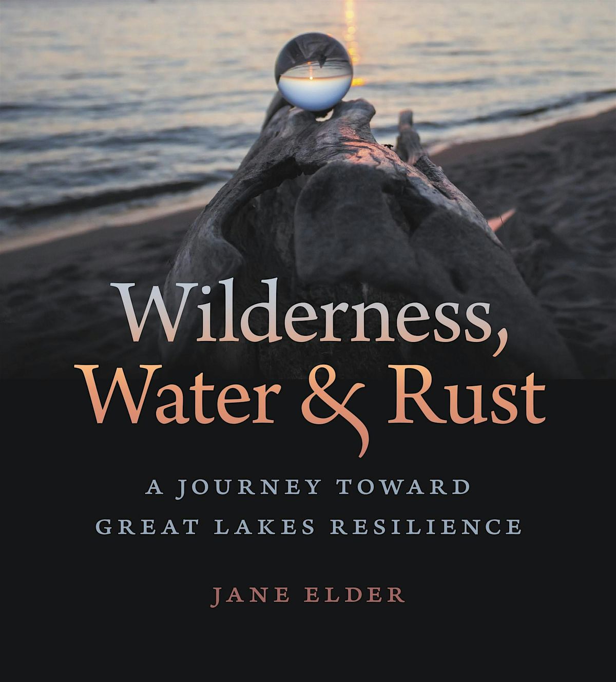 Wilderness, Water & Rust: A Book Talk with Jane Elder