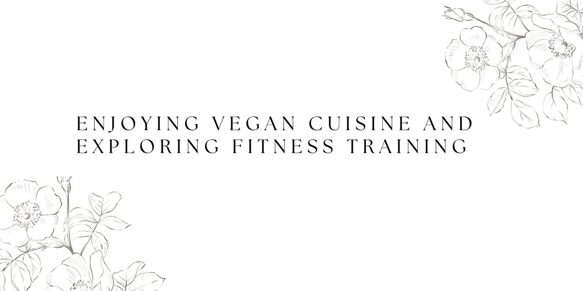 Enjoying Vegan Cuisine and Exploring Fitness Training