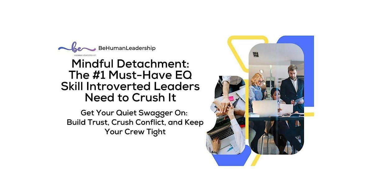 Mindful Detachment: The #1 Must-Have EQ Skill Introverted Leaders Need