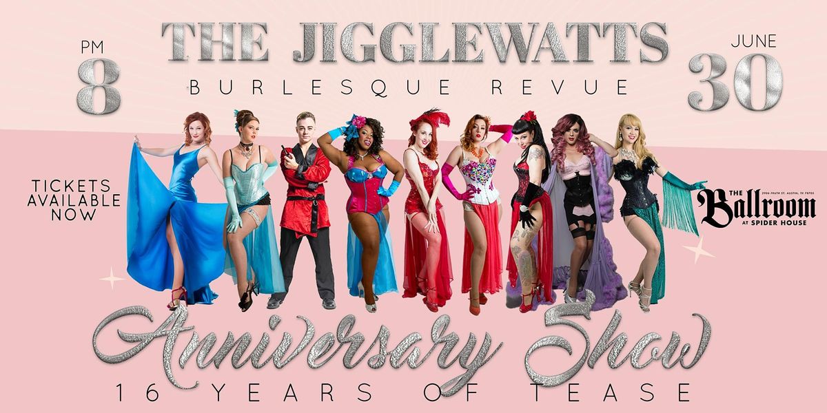 The Jigglewatts Burlesque 16th Anniversary Show!