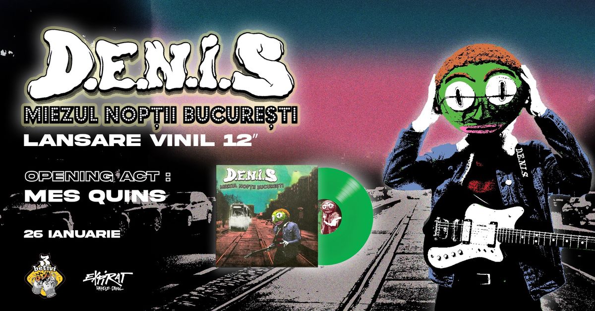 D.E.N.I.S. \u2022 Lansare vinil 12" \u2022 "Miezul Nop\u021bii Bucure\u0219ti" \u2022 Expirat \u2022 26.01