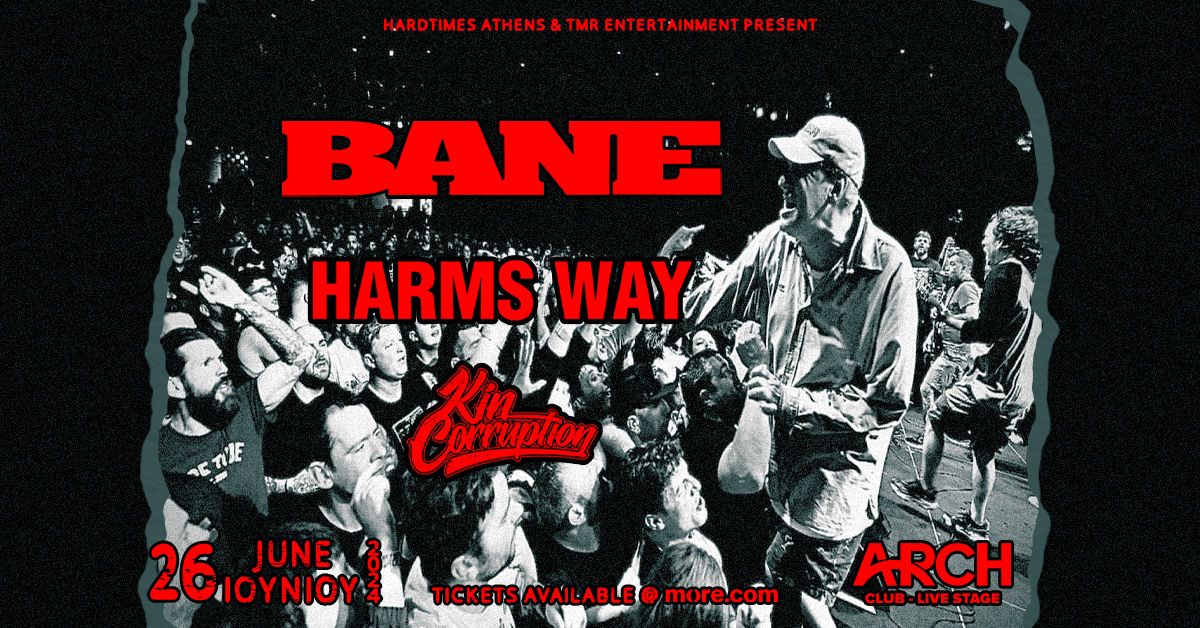 BANE (US) - HARMS WAY (US) LIVE IN ATHENS - 26.06 - ARCH CLUB
