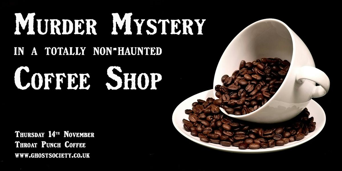 M**der Mystery in a (Totally Non-Haunted) Coffee Shop