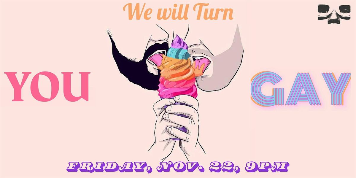 We Will Turn You Gay