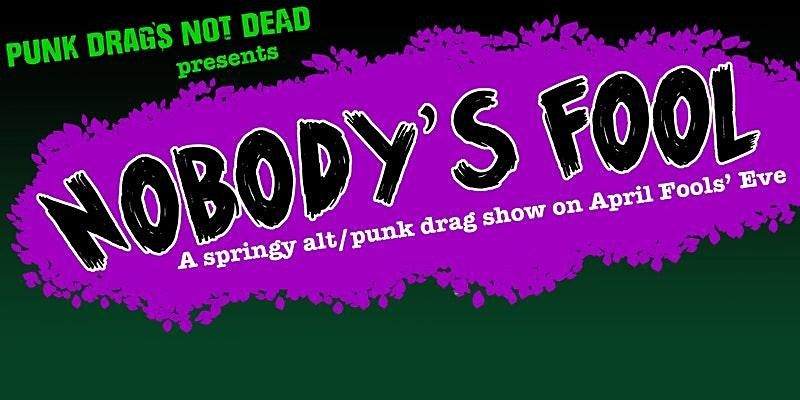Nobody's Fool! An Alt\/Punk Springtime Drag Show