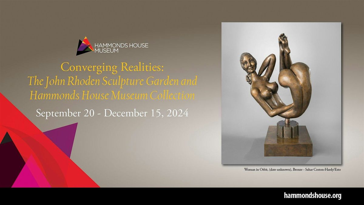 Converging Realities: The John Rhoden Sculpture Garden & The HHM Collection