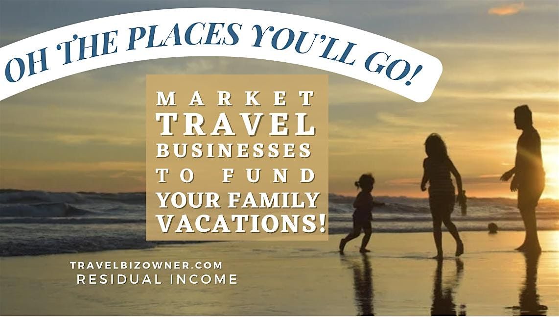 It\u2019s Time for YOUR Family! Own a Travel Biz in San Diego, CA