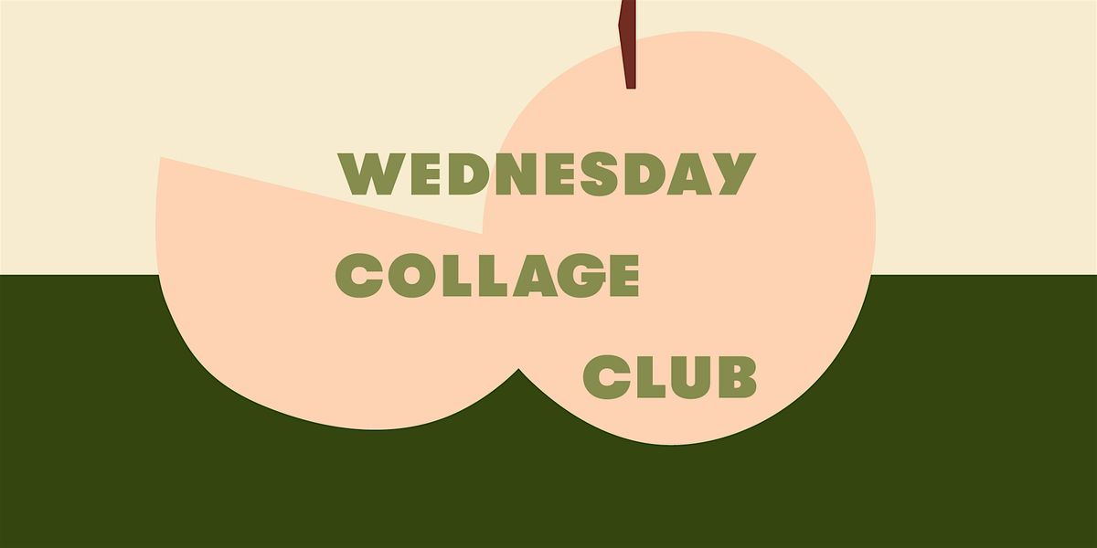 Wednesday Collage Club \u2022 May Workshop