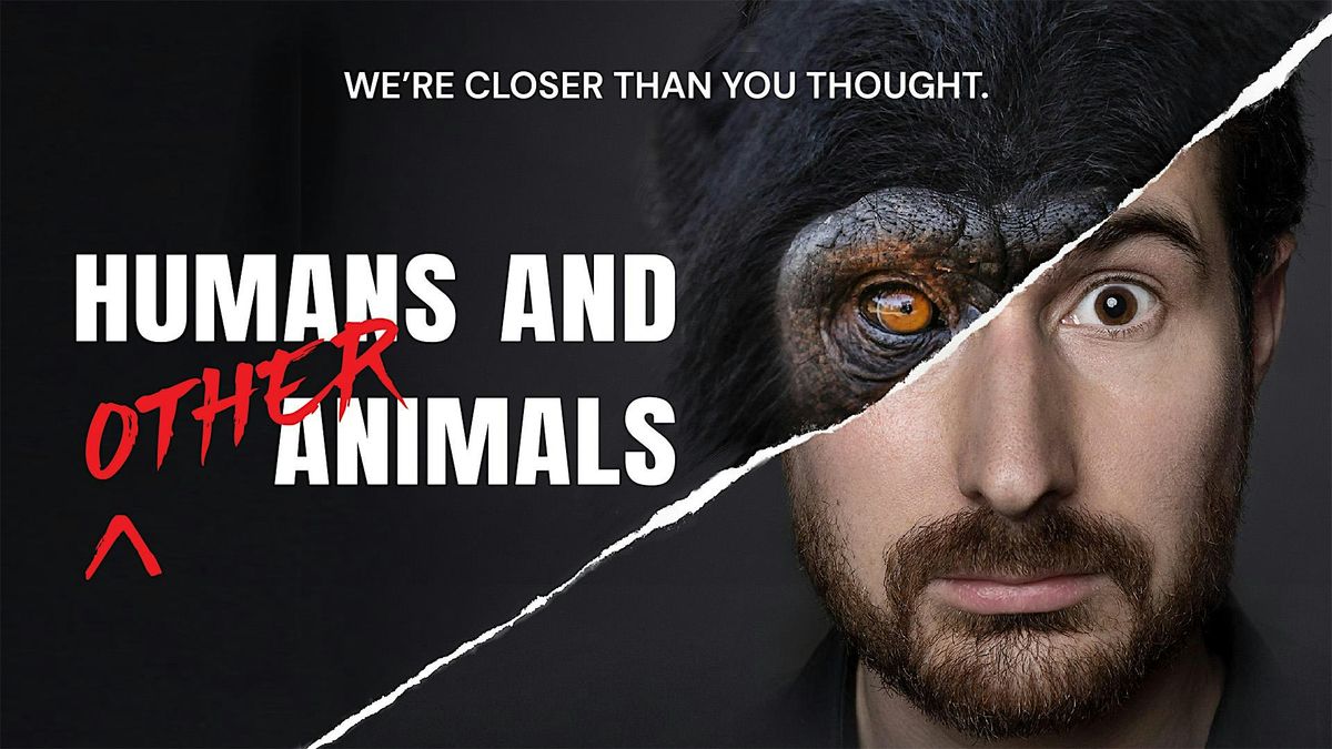 "Humans and Other Animals" WORLD PREMIERE