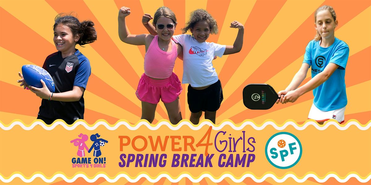 Power4Girls Spring Break Camp with Game On! Sports 4 Girls & SPF