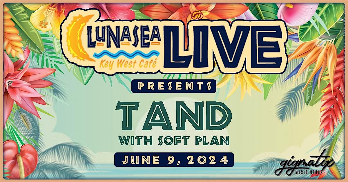 LunaSea Live Presents- Tand with Soft Plan.  Sunday, June 9,2024