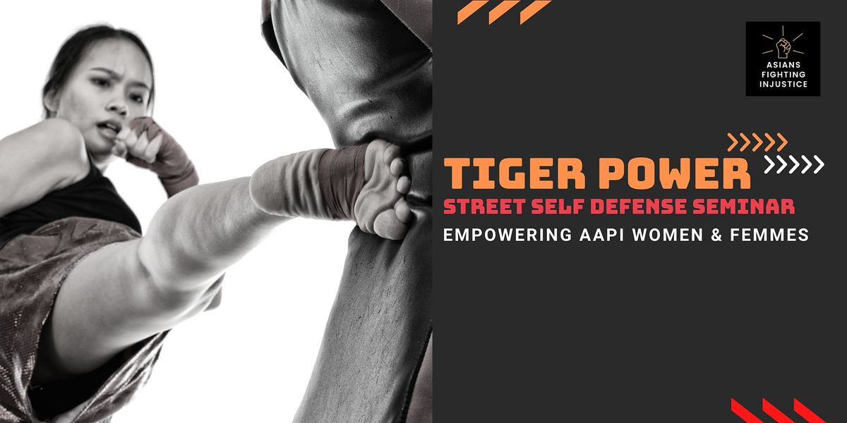 Tiger Power Street Self Defense Seminar: Empowering AAPI Women & Femmes