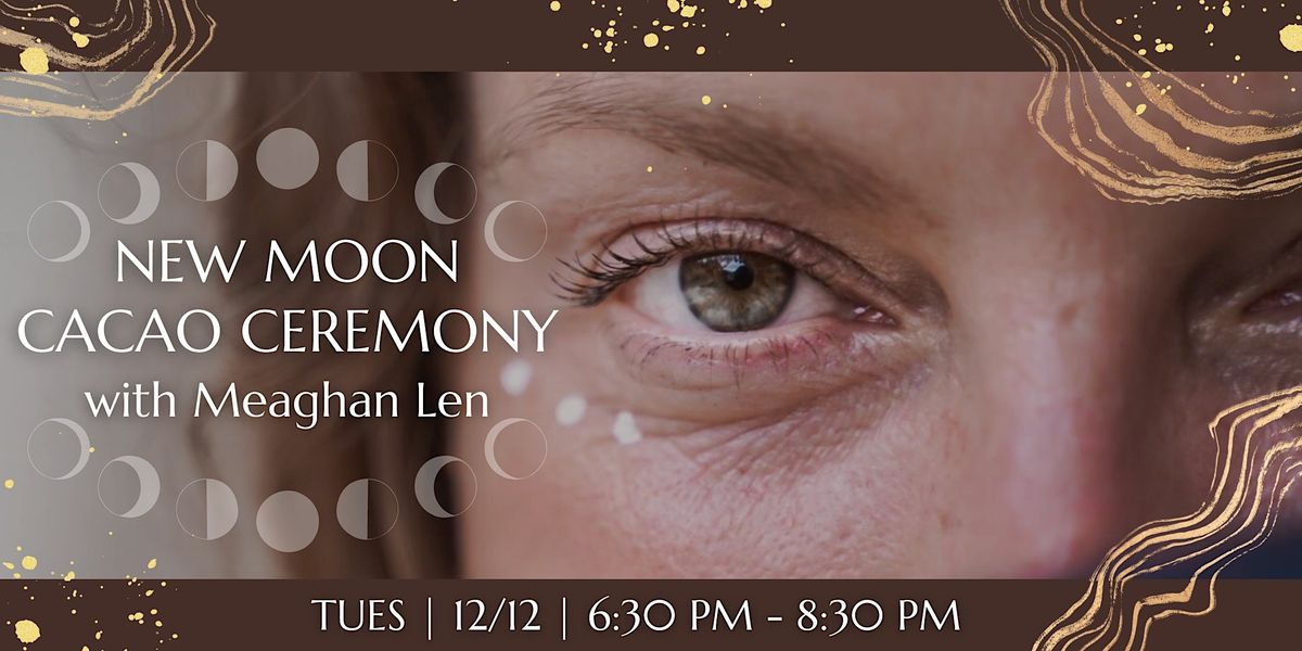 New Moon Cacao Ceremony with Meaghan Len