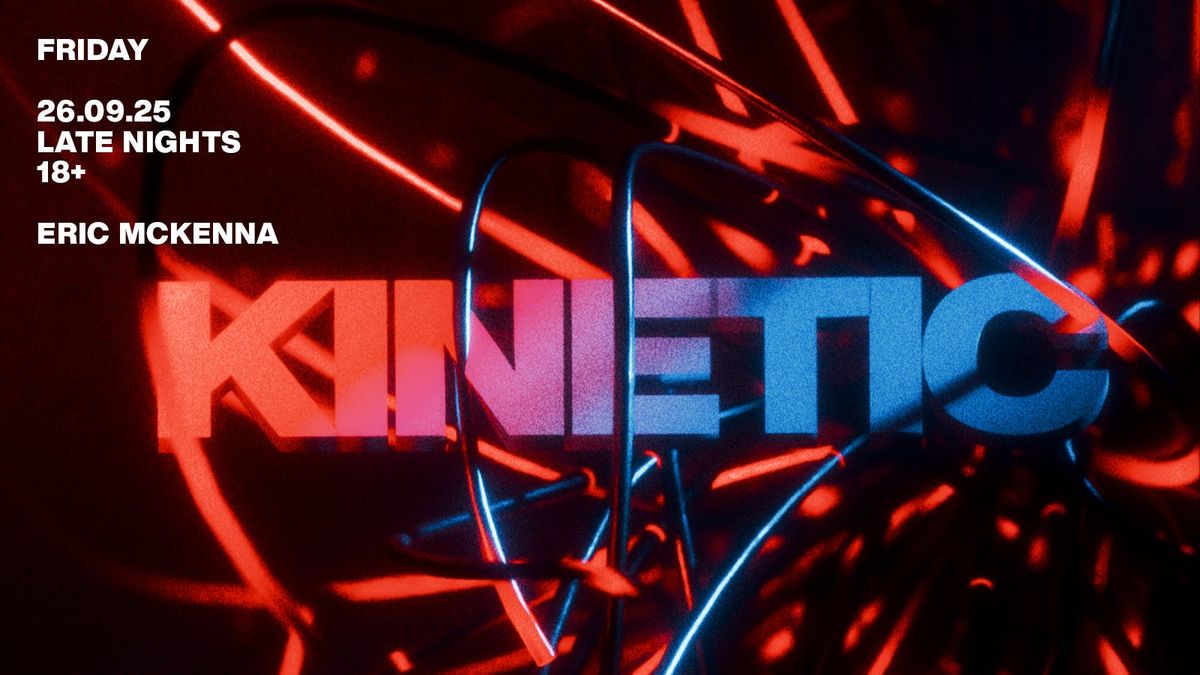 KINETIC: Friday 10th October
