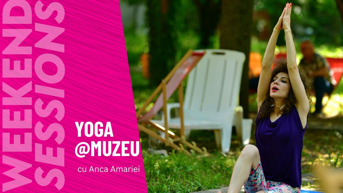 Weekend Sessions: Yoga la Muzeu cu Anca Amariei (free)