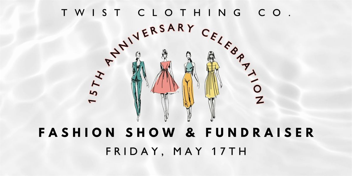 Twist Clothing Co. Anniversary Fashion Show & Fundraiser