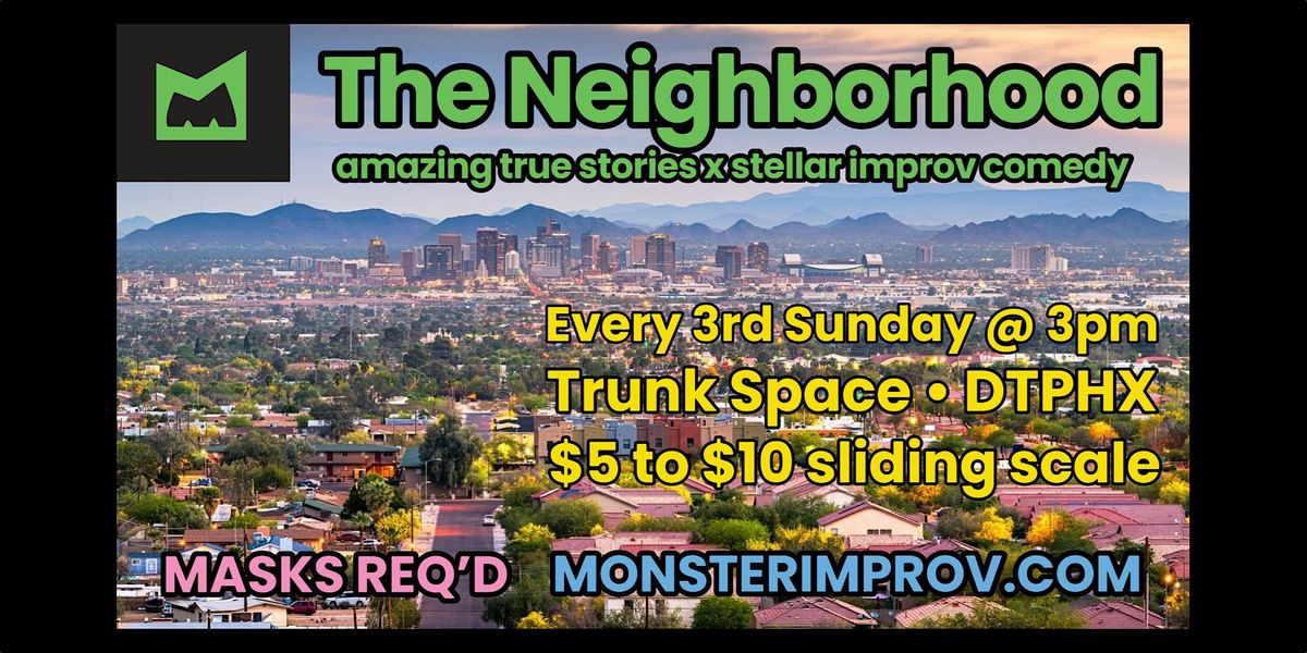 The Neighborhood (amazing true stories x stellar improv), every 3rd Sunday!