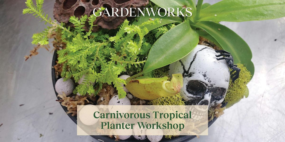 Carnivorous Tropical Planter  Workshop at GARDENWORKS Saanich