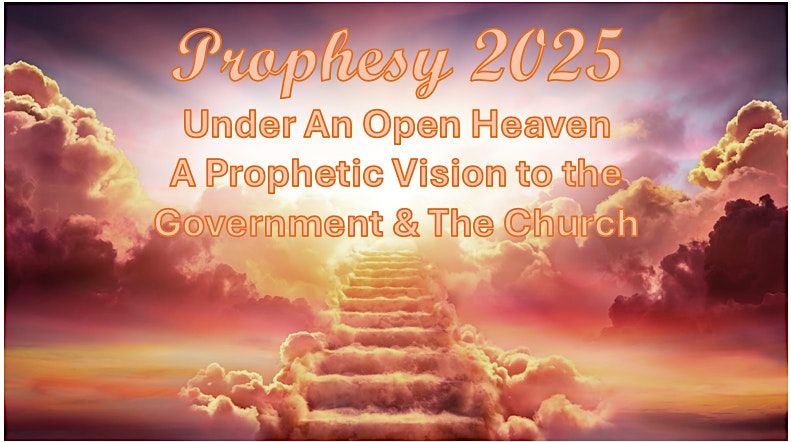 PROPHECY 2025:  A PROPHETIC VISION TO THE GOVERNMENT AND THE CHURCH