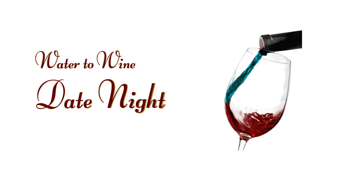 Water to Wine: Date Night