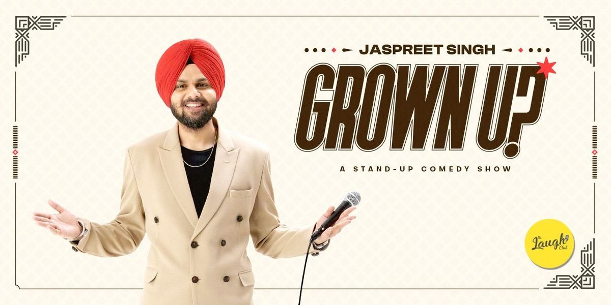 Grown Up! Standup Comedy Show by Jaspreet Singh