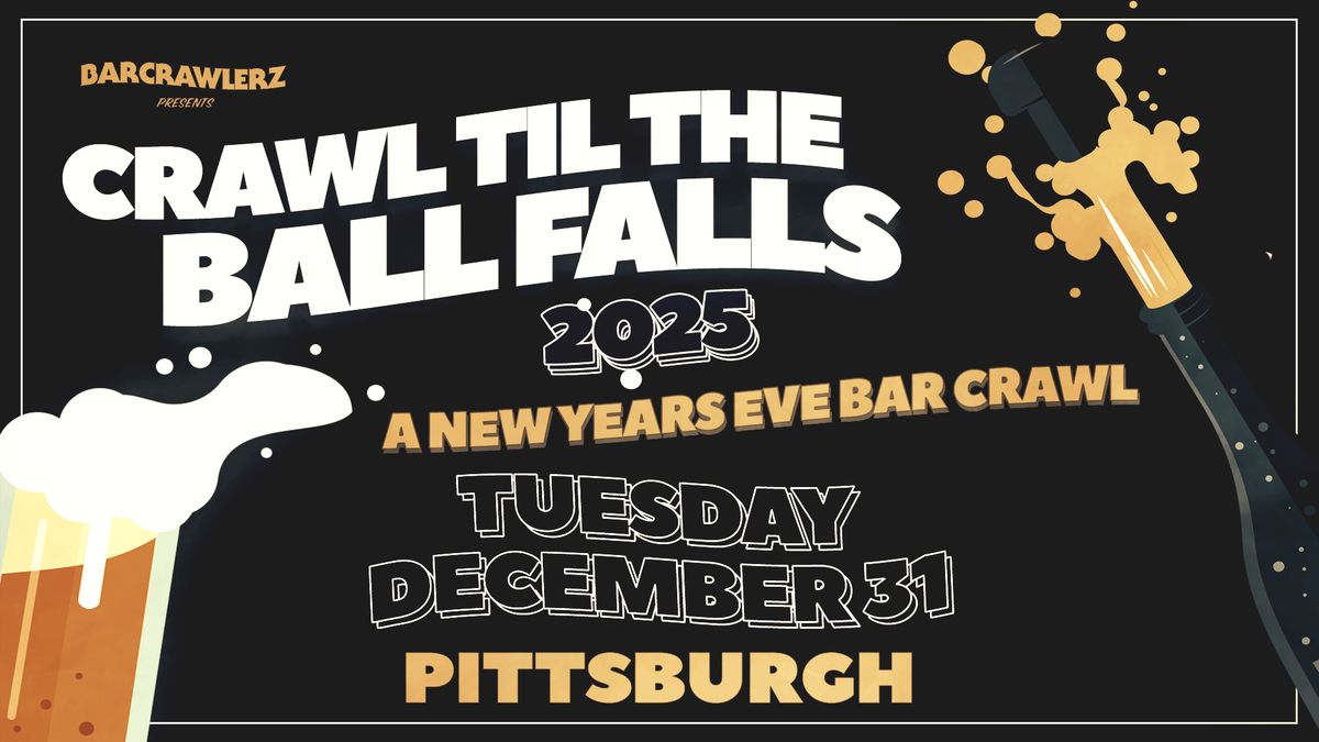 Crawl 'Til The Ball Falls: Pittsburgh NYE Bar Crawl 2025