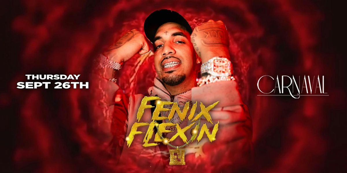 CARNAVAL NIGHTCLUB THURSDAYS PRESENTS: FENIX FLEXIN