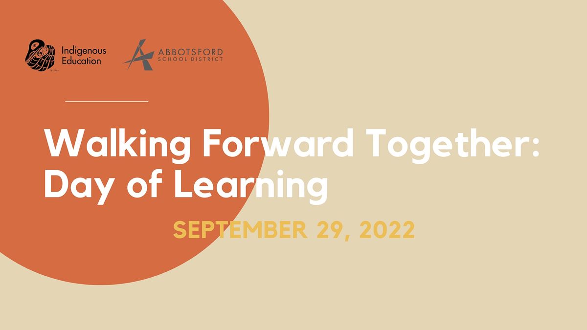 Walking Forward Together: Day of Learning Sept 29, 2022, Abbotsford ...