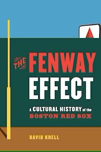The Fenway Effect: A Cultural History of the Red Sox