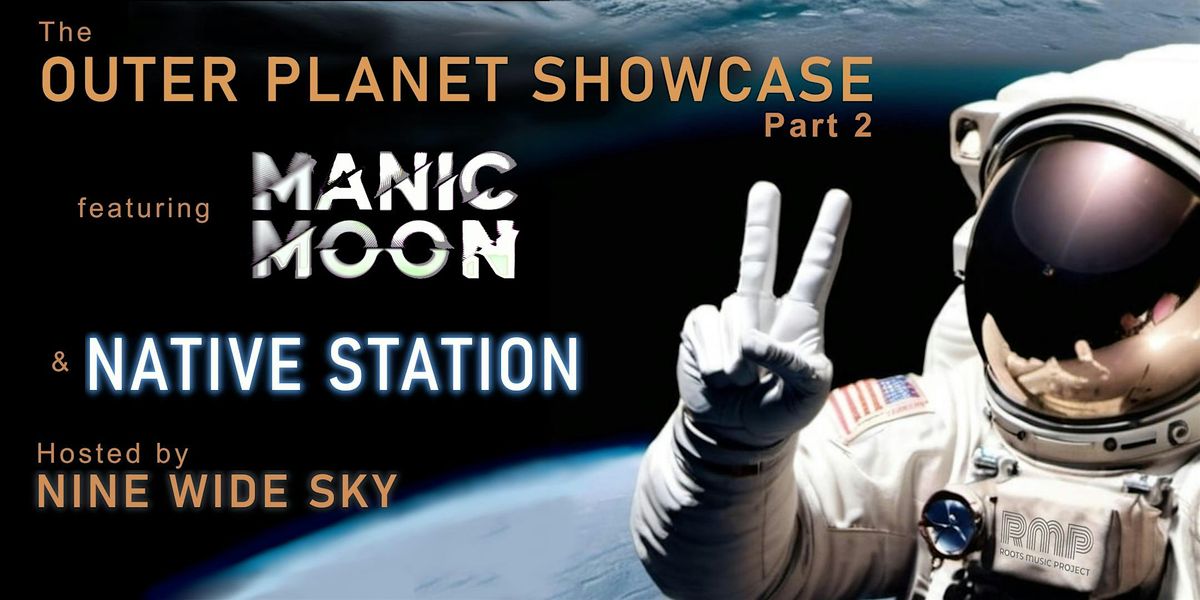 Outer Planet Showcase: Manic Moon & Native Station, hosted by Nine Wide Sky