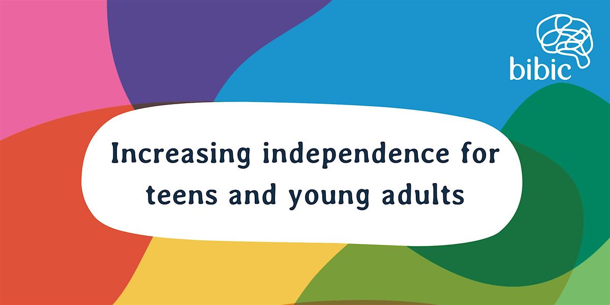 Increasing independence for teens and young adults