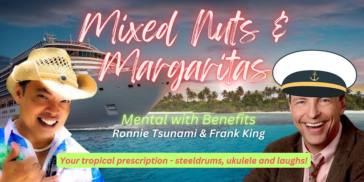 Mixed Nuts & Margaritas ~ Mental With Benefits!