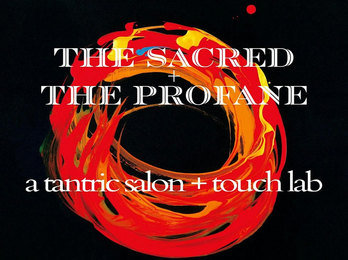 The Sacred & The Profane | A Tantric Salon & Touch Lab:  New Year Edition