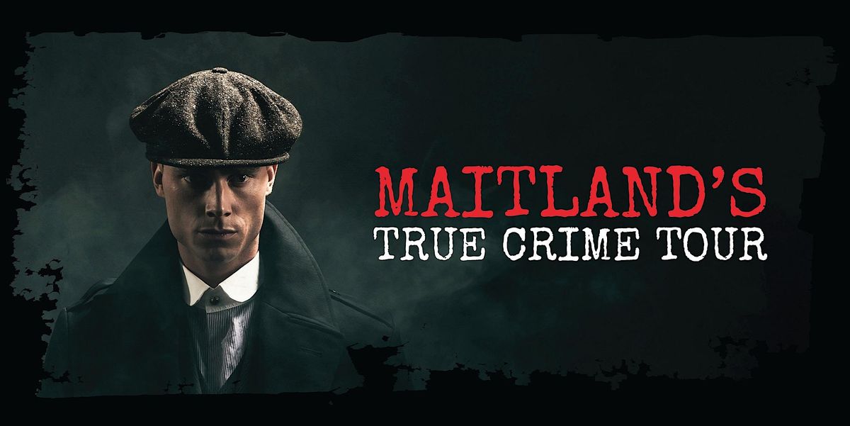 Maitland's - True Crime Tour