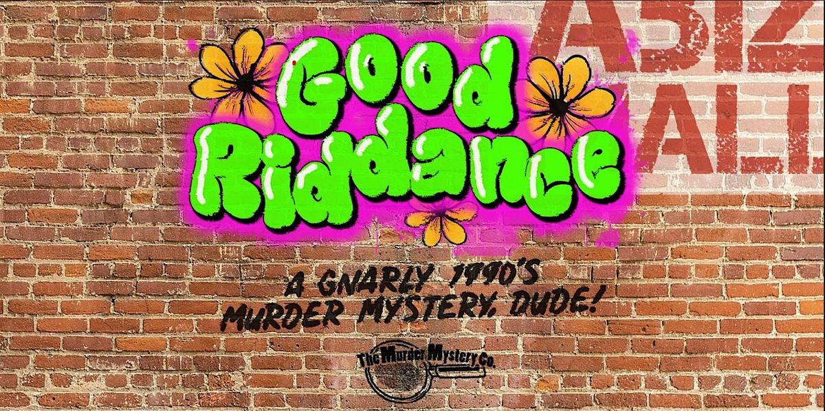 Maggiano's DTC - Good Riddance " A Gnarly 1990's M**der Mystery Dude!