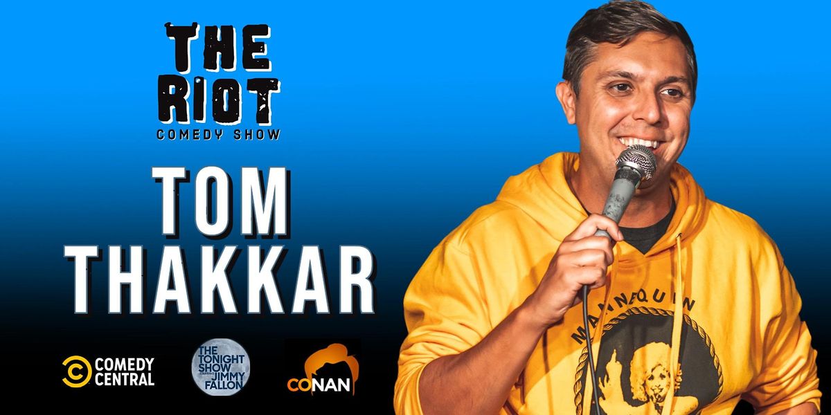 The Riot Comedy Show presents Tom Thakkar (Conan, Comedy Central, Fallon)