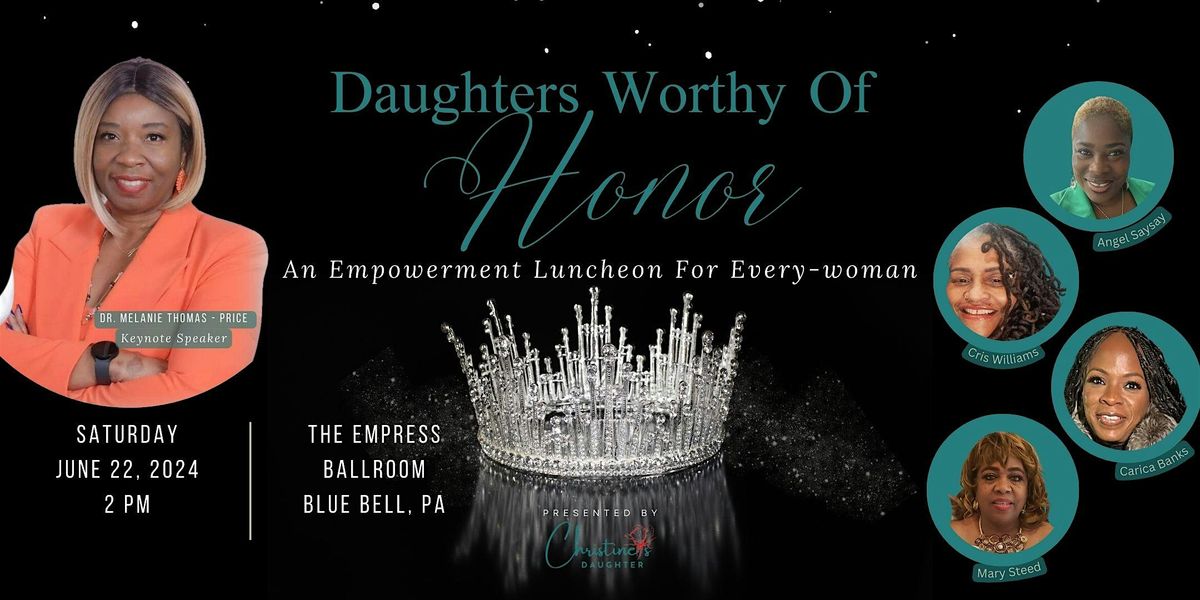 Daughter's Worthy of Honor: An Empowerment Luncheon for Every-woman