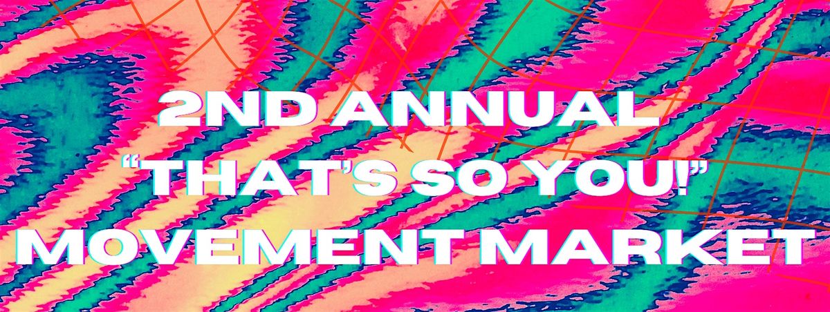 2nd Annual "That's So You!" Movement Market