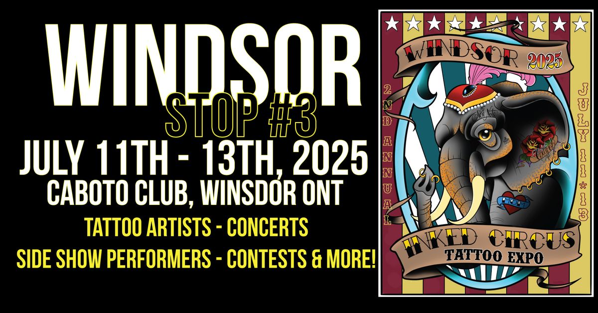 2nd Annual Inked Circus Tattoo Expo - STOP #3 - Windsor. 